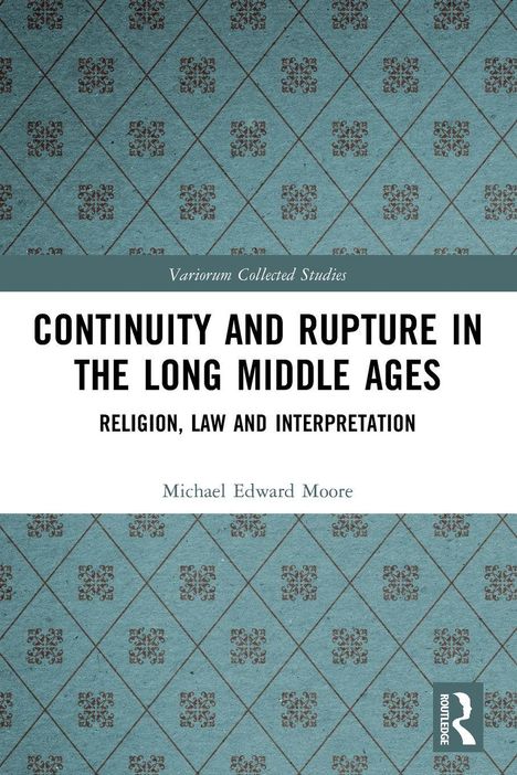 „Continuity and Rupture in the Long Middle Ages: Religion, Law and Interpretation“ von Michael Edward Moore. Blaues Muster.