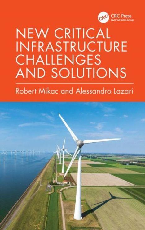 "NEW CRITICAL INFRASTRUCTURE CHALLENGES AND SOLUTIONS", Autoren: Robert Mikac und Alessandro Lazari. Logo von CRC Press. Darstellung von Windkraftanlagen auf einer Landschaft entlang eines Wasserweges.
