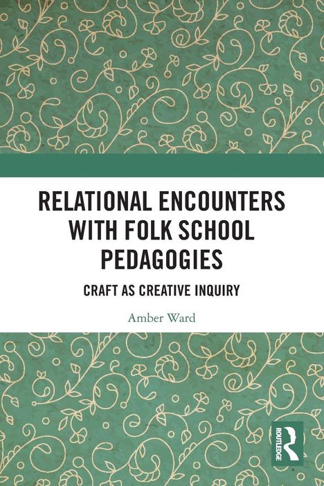 Titel: RELATIONAL ENCOUNTERS WITH FOLK SCHOOL PEDAGOGIES. Autor: Amber Ward. Grüner, verzierter Hintergrund.