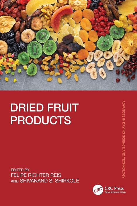 Titel: DRIED FRUIT PRODUCTS. Herausgegeben von Felipe Richter Reis und Shivanand S. Shirkole. Bunte Trockenfrüchte oben.