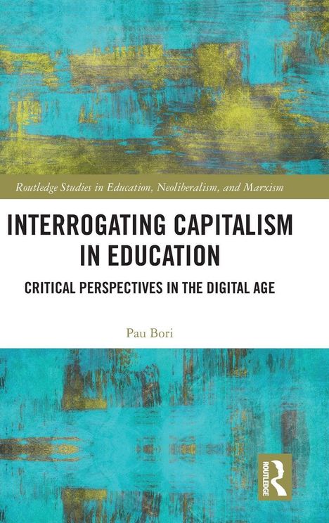 "Interrogating Capitalism in Education: Critical Perspectives in the Digital Age" von Pau Bori. Türkis-grüner abstrakter Hintergrund.