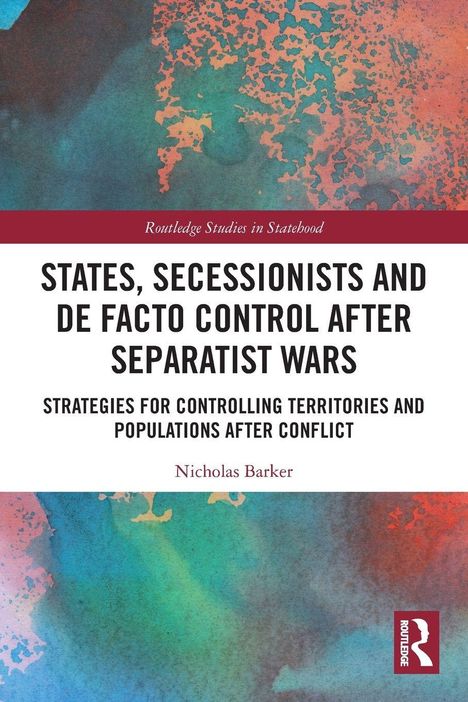 Titel: "States, Secessionists and De Facto Control After Separatist Wars." Bunter, abstrakter Hintergrund. Routledge-Logo.