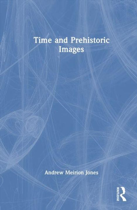 Titel: "Time and Prehistoric Images"; Autor: Andrew Meirion Jones. Hintergrund: blaue abstrakte Muster, Verlagslogo unten rechts.