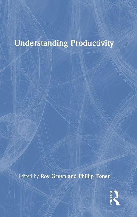 „Understanding Productivity“, bearbeitet von Roy Green und Phillip Toner. Abstraktes blaues Muster im Hintergrund.