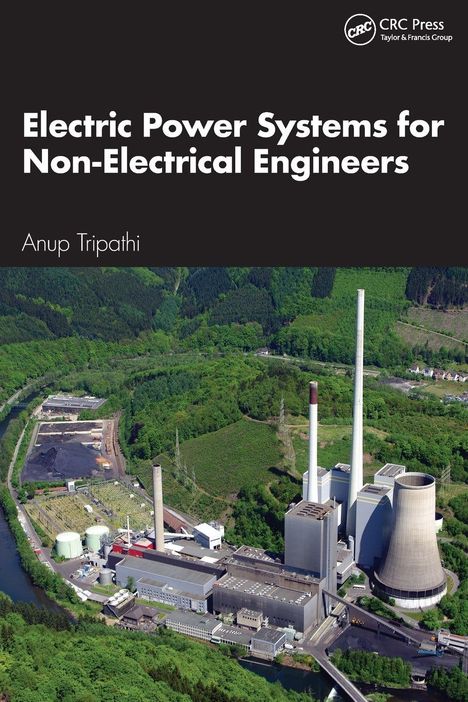 "Electric Power Systems for Non-Electrical Engineers", Anup Tripathi. Luftaufnahme eines Kraftwerks in grüner Landschaft.
