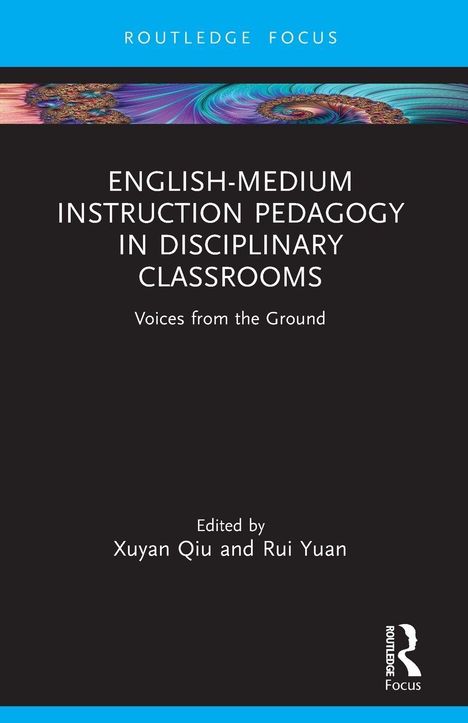 Titel: "English-Medium Instruction Pedagogy in Disciplinary Classrooms: Voices from the Ground." Herausgegeben von Xuyan Qiu und Rui Yuan. Oben ein farbiges abstraktes Design.