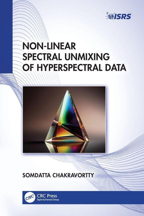 Text: "NON-LINEAR SPECTRAL UNMIXING OF HYPERSPECTRAL DATA. SOMDATTA CHAKRAVORTTY." Logo: ISRS. Bild: Prismatische Form.