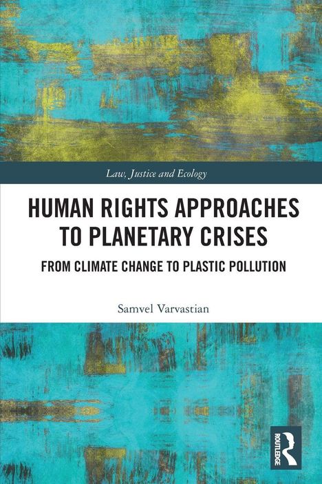 Titel: "Human Rights Approaches to Planetary Crises". Autor: Samvel Varvastian. Abstrakter türkis-gelber Hintergrund.