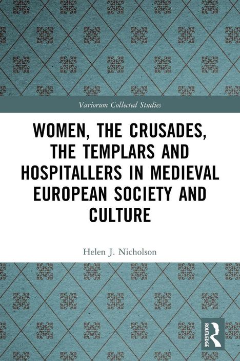 „Women, the Crusades, the Templars and Hospitallers in Medieval European Society and Culture“ von Helen J. Nicholson.