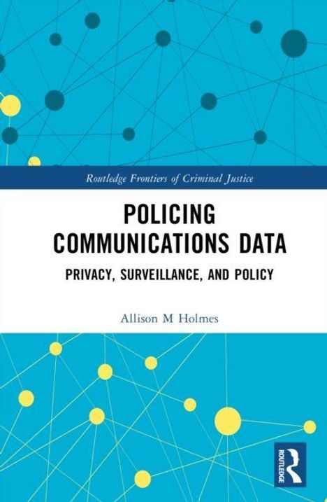 "POLICING COMMUNICATIONS DATA: PRIVACY, SURVEILLANCE, AND POLICY" von Allison M Holmes. Blaues Netzwerkmuster.
