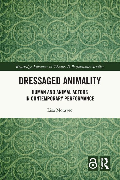 "Dressaged Animality: Human and Animal Actors in Contemporary Performance" von Lisa Moravec. Grünes Muster.