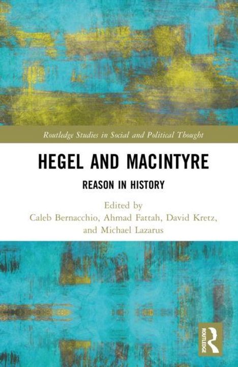 "Hegel and MacIntyre: Reason in History", herausgegeben von Bernacchio, Fattah, Kretz, Lazarus. Abstrakte blaue und gelbe Textur.