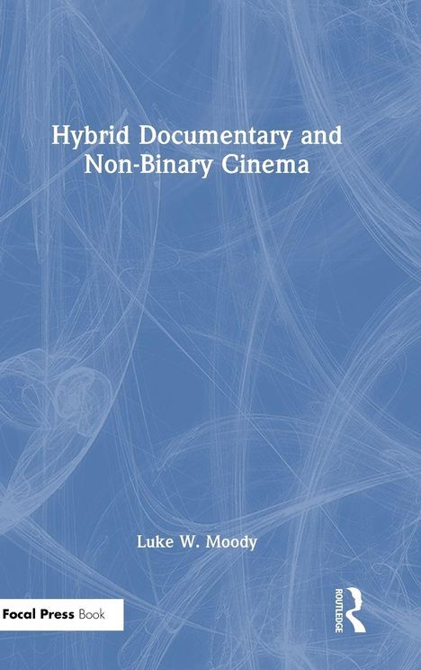 Luke W. Moody: Hybrid Documentary and Non-Binary Cinema, Buch