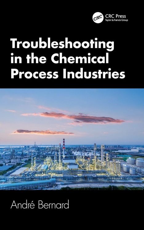Oben: "Troubleshooting in the Chemical Process Industries." Unten: "André Bernard." Foto einer Industrieanlage bei Abenddämmerung.