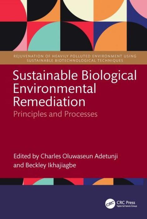 „Sustainable Biological Environmental Remediation“. Herausgeber: Charles Oluwaseun Adetunji, Beckley Ikhajiagbe. Geometrisches Design.