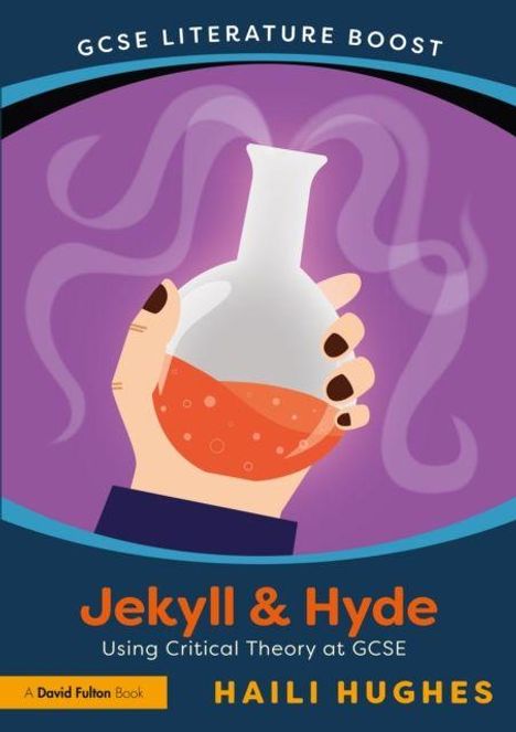 "Jekyll & Hyde: Using Critical Theory at GCSE" von Haili Hughes. Illustration: Hand hält Kolben mit roter Flüssigkeit.