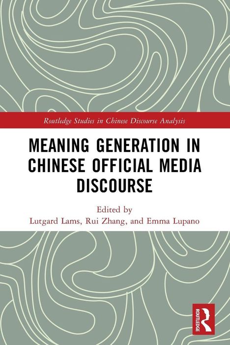 Titel: "Meaning Generation in Chinese Official Media Discourse". Herausgeber: Lutgard Lams, Rui Zhang, Emma Lupano. Abstraktes Muster.