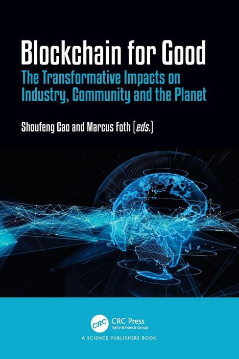 „Blockchain for Good: The Transformative Impacts on Industry, Community and the Planet“ von Shoufeng Cao und Marcus Foth.