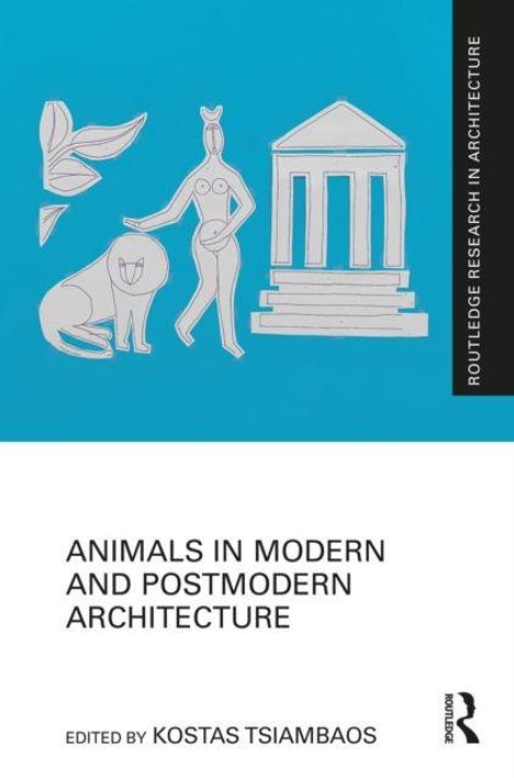Text: "Animals in Modern and Postmodern Architecture", "Edited by Kostas Tsiambaos". Illustration: Tiere, Figur, Tempel.