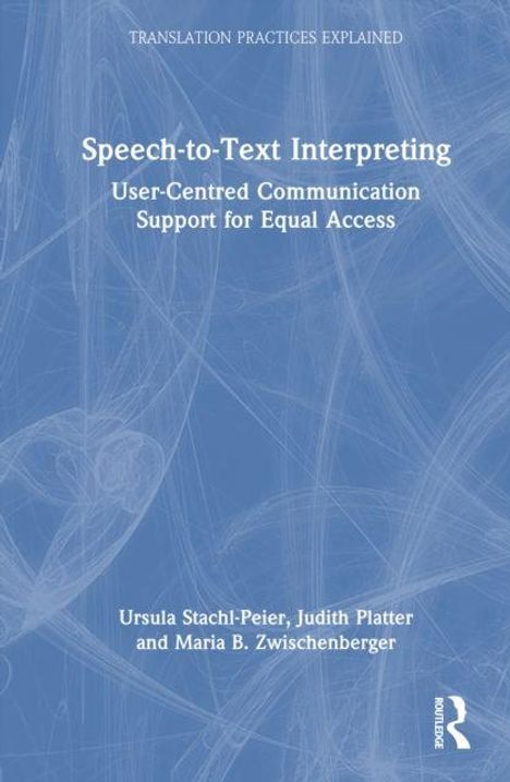 „Speech-to-Text Interpreting: User-Centred Communication Support for Equal Access“ von Ursula Stachl-Peier et al.