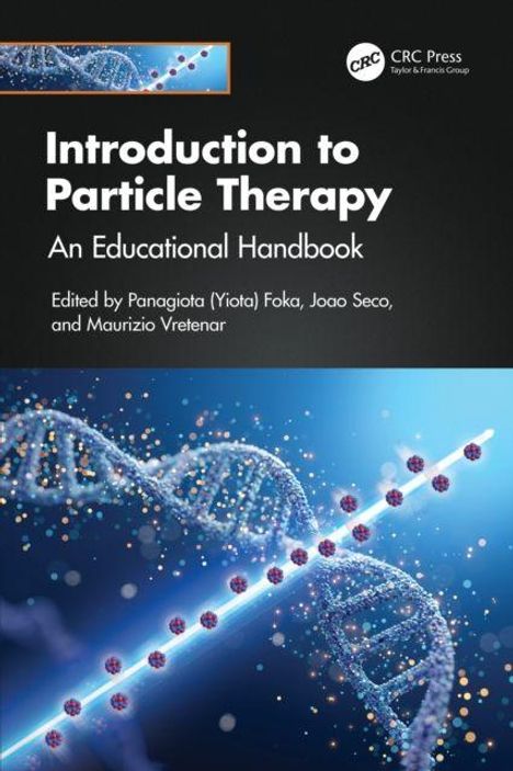 Titel: "Introduction to Particle Therapy: An Educational Handbook". Herausgeber: Panagiota Foka, Joao Seco, Maurizio Vretenar. DNA-Hintergrund.