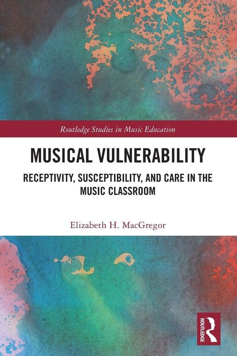 Oben: Routledge Studies in Music Education. Groß: MUSICAL VULNERABILITY. Darunter: Von Elizabeth H. MacGregor. Buntes abstraktes Muster.