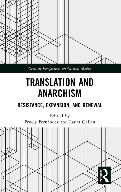 "Critical Perspectives on Citizen Media. TRANSLATION AND ANARCHISM. Schwarz-weiße geometrische Linien, Routledge-Logo."
