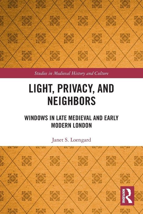 "Light, Privacy, and Neighbors: Windows in Late Medieval and Early Modern London" von Janet S. Loengard. Fachbuch-Cover mit Muster.