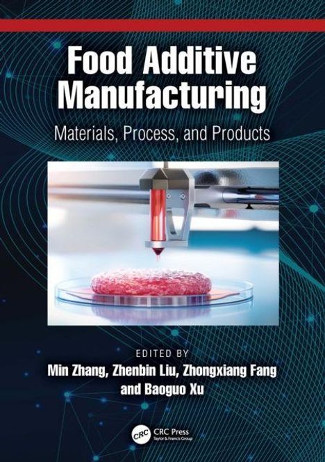 "Food Additive Manufacturing: Materials, Process, and Products" von Min Zhang, Zhenbin Liu, Zhongxiang Fang und Baoguo Xu.