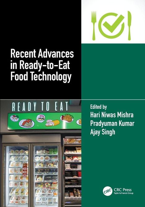 Text: "Recent Advances in Ready-to-Eat Food Technology." Darunter "Edited by Hari Niwas Mishra, Pradyuman Kumar, Ajay Singh". Oben ein Logo mit Besteck und Häkchen. Links große Überschrift, rechts grüner Hintergrund mit Namen. Unten Kühlschränke mit Fertiggerichten.