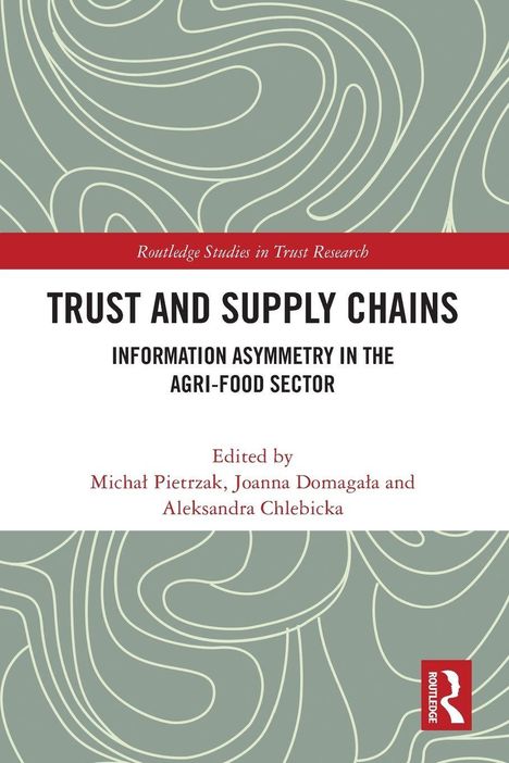 "Trust and Supply Chains: Information Asymmetry in the Agri-Food Sector," herausgegeben von Michał Pietrzak, Joanna Domagała, Aleksandra Chlebicka. Oben geometrische Muster, unten Logo rechts.