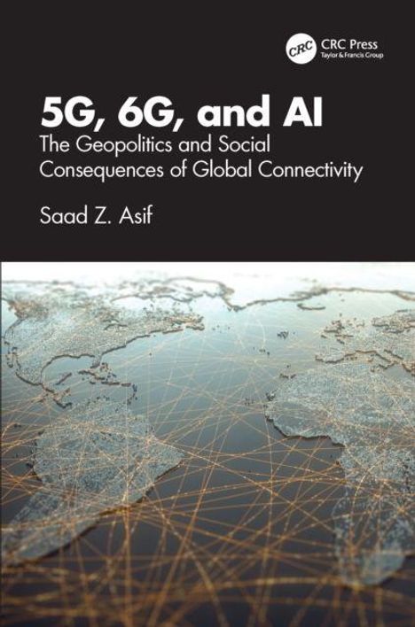 "5G, 6G, and AI: The Geopolitics and Social Consequences of Global Connectivity" von Saad Z. Asif; Weltkarte, Netzlinien.