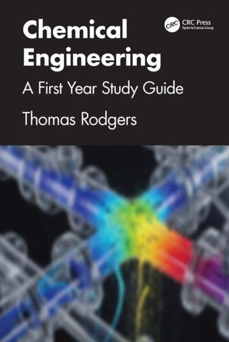 Titel: Chemical Engineering: A First Year Study Guide. Autor: Thomas Rodgers. Hintergrund: Verschwommene, bunte chemische Rohre.