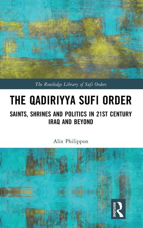 "The Qadiriyya Sufi Order: Saints, Shrines and Politics in 21st Century Iraq and Beyond" von Alix Philippon. Blau-gelbes Muster.