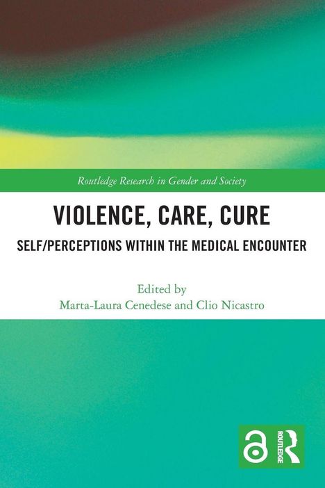 „VIOLENCE, CARE, CURE: SELF/PERCEPTIONS WITHIN THE MEDICAL ENCOUNTER“. Oben grüne und blaue Unschärfe, rechts grünes Open Access-Logo.
