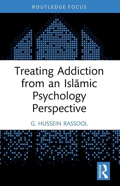 "Routledge Focus. Treating Addiction from an Islamic Psychology Perspective. G. Hussein Rassool." Blau-weiße Grafik.