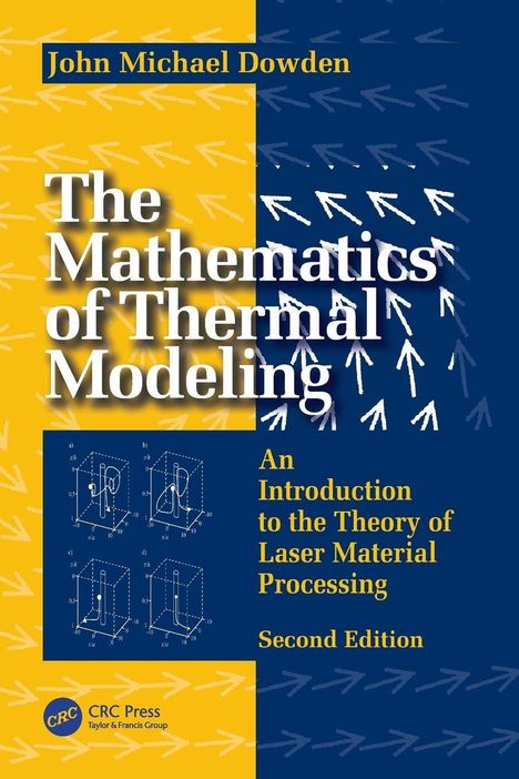 "The Mathematics of Thermal Modeling" von John Michael Dowden. Einführung in die Theorie der Lasermaterialbearbeitung.