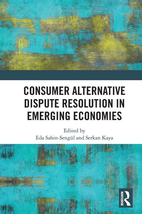 Buchtitel: "Consumer Alternative Dispute Resolution in Emerging Economies", herausgegeben von Eda Sahin-Sengül und Serkan Kaya. Abstraktes Muster in Türkis und Gelb.