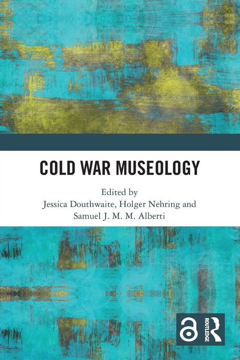 „Cold War Museology“, von Jessica Douthwaite, Holger Nehring, Samuel J. M. M. Alberti. Abstrakte, blau-grüne Strukturen.