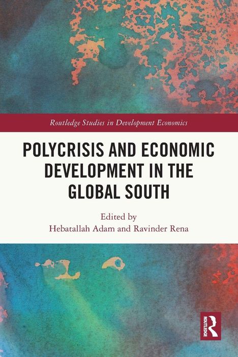 Titel: Polycrisis and Economic Development in the Global South, Herausgeber: Hebatallah Adam und Ravinder Rena. Künstlerische, bunte Farbflächen in Blau und Orange.