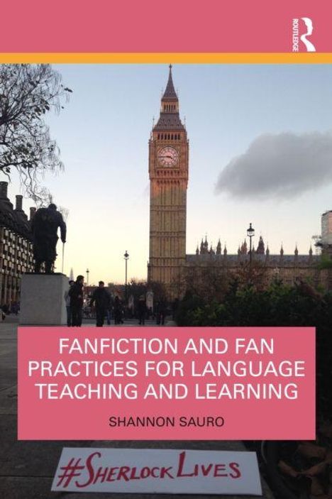 Text: "FANFICTION AND FAN PRACTICES FOR LANGUAGE TEACHING AND LEARNING" von Shannon Sauro. Unten: "#SherlockLives". Im Hintergrund ist Big Ben.