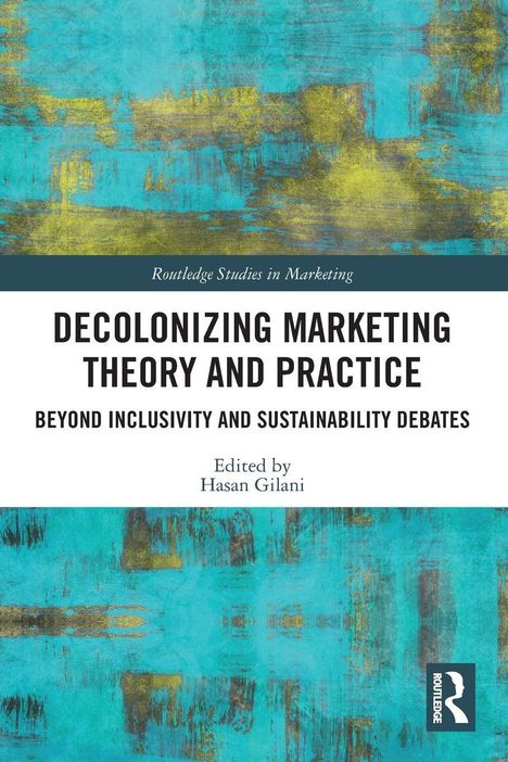 Buchtitel: "Decolonizing Marketing Theory and Practice", bearbeitet von Hasan Gilani. Hintergrund in Blau- und Gelbtönen.