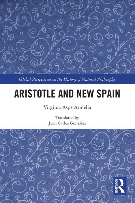Titel: "Aristotle and New Spain". Autor: Virginia Aspe Armella. Blauer Hintergrund, weiße Rankenmuster. Logo rechts unten.