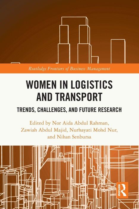 „Women in Logistics and Transport: Trends, Challenges, and Future Research“, Editors: Nor Aida Abdul Rahman, Zawiah Abdul Majid, Nurhayati Mohd Nur, Nihan Senbursa. Oben einfache Gebäudelinien auf orangem Hintergrund.