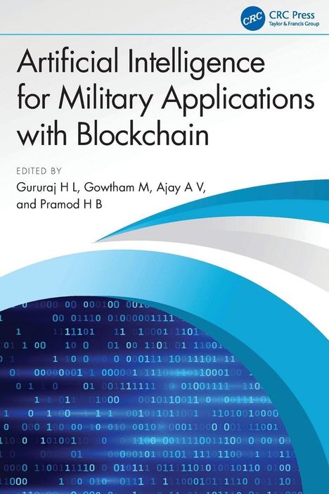 "Artificial Intelligence for Military Applications with Blockchain" von Gururaj HL, Gowtham M, Ajay AV, Pramod HB. Oben Logo. Unten Binärcode.