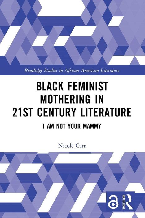 Text: "Black Feminist Mothering in 21st Century Literature: I Am Not Your Mammy" von Nicole Carr. Dreiecksmuster in Blau.