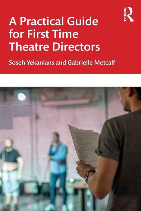 „A Practical Guide for First Time Theatre Directors“ von Soseh Yekanian und Gabrielle Metcalf. Eine Probe mit Schauspielern.