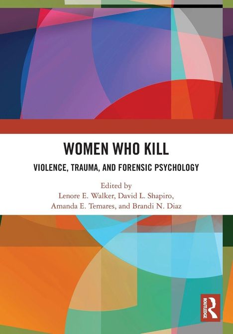"WOMEN WHO KILL: VIOLENCE, TRAUMA, AND FORENSIC PSYCHOLOGY" in schwarzem Text, darunter bunte, abstrakte Formen.