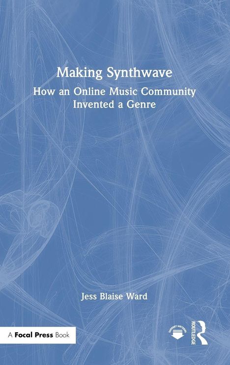 Titel: "Making Synthwave: How an Online Music Community Invented a Genre". Autor: Jess Blaise Ward. Blaues Hintergrundmuster.