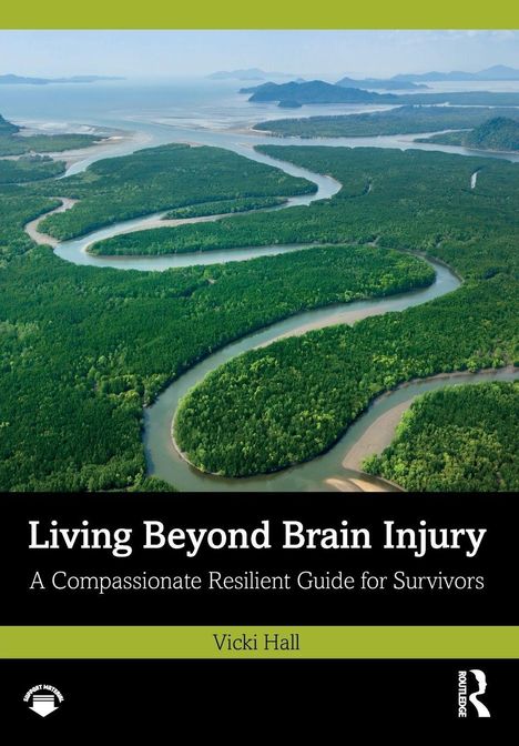 „Living Beyond Brain Injury: A Guide for Professionals“ von Vicki Hall. Luftaufnahme eines gewundenen Flusses in Waldlandschaft.